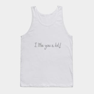 I like you a lot! Tank Top